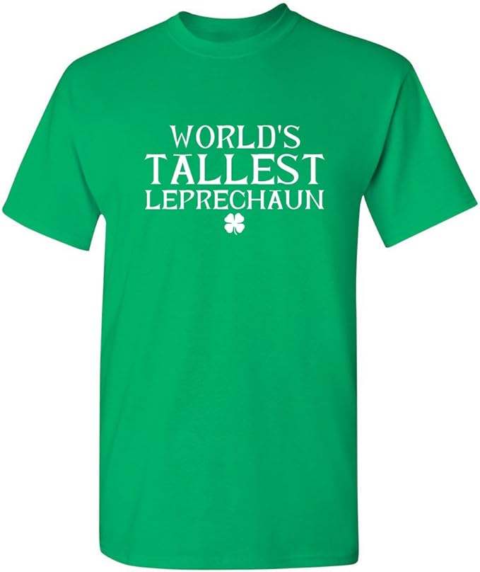 World's Tallest Leprechaun St. Patrick's Day Saint Irish Pats Sarcastic Funny T Shirt